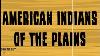 Native American Indians Of The Great Plains Educational Social Studies Video For Students U0026 Kids