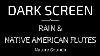 Rain Sounds With Native American Flute For Sleeping Black Screen Nature Sounds Dark Screen