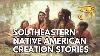 Southeastern Native American Creation Stories