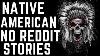 True Scary Native American Stories Read Not Reddit